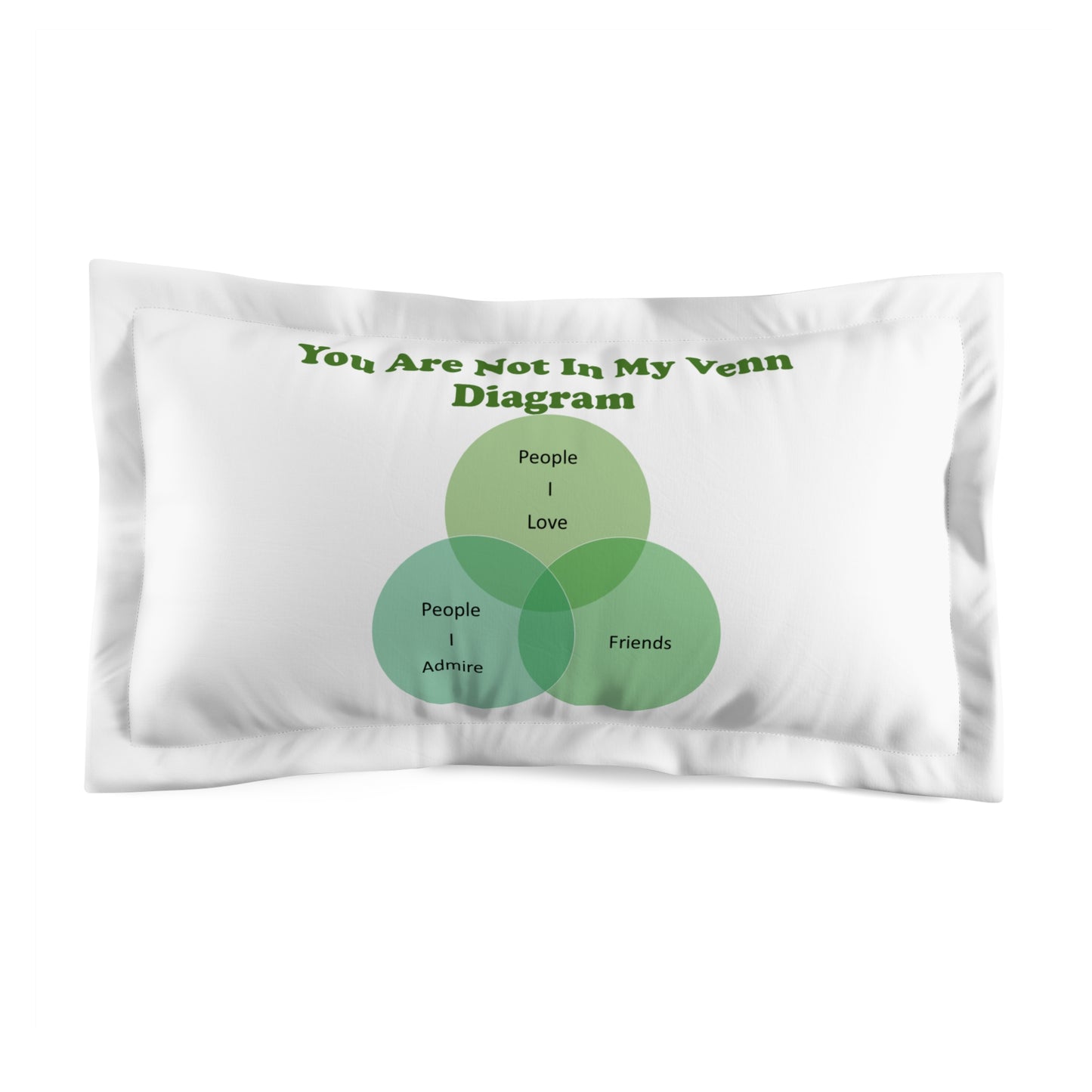 You Are Not In My Venn Diagram Green Microfiber Pillow Sham