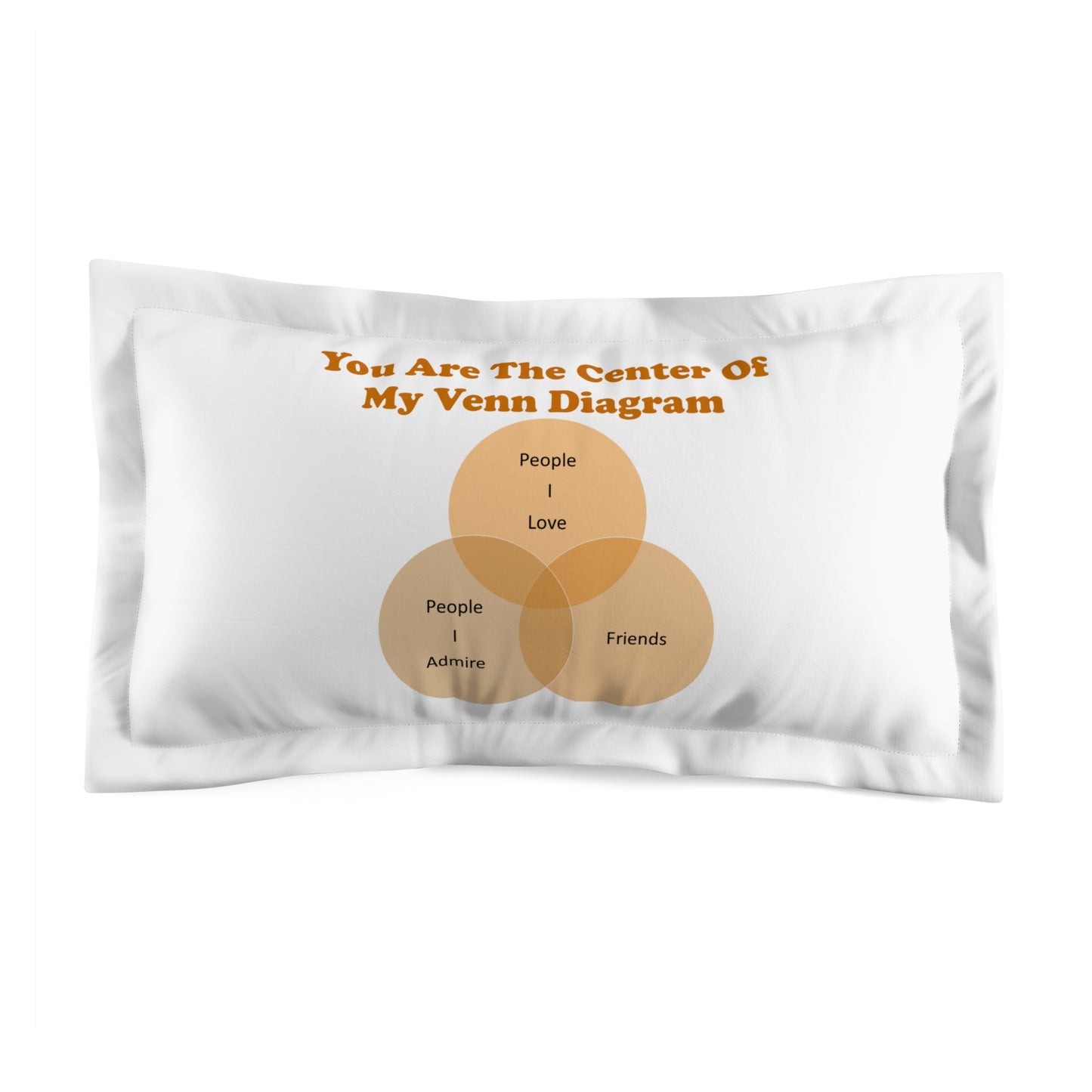 You Are The Center Of My Venn Diagram Orange Microfiber Pillow Sham