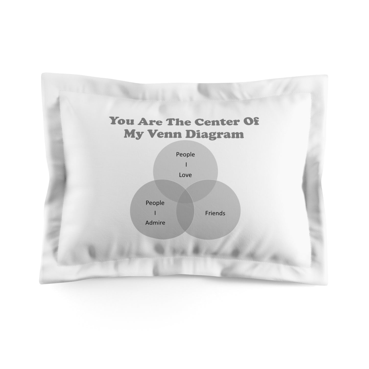 You Are The Center Of My Venn Diagram Black / Grey Microfiber Pillow Sham