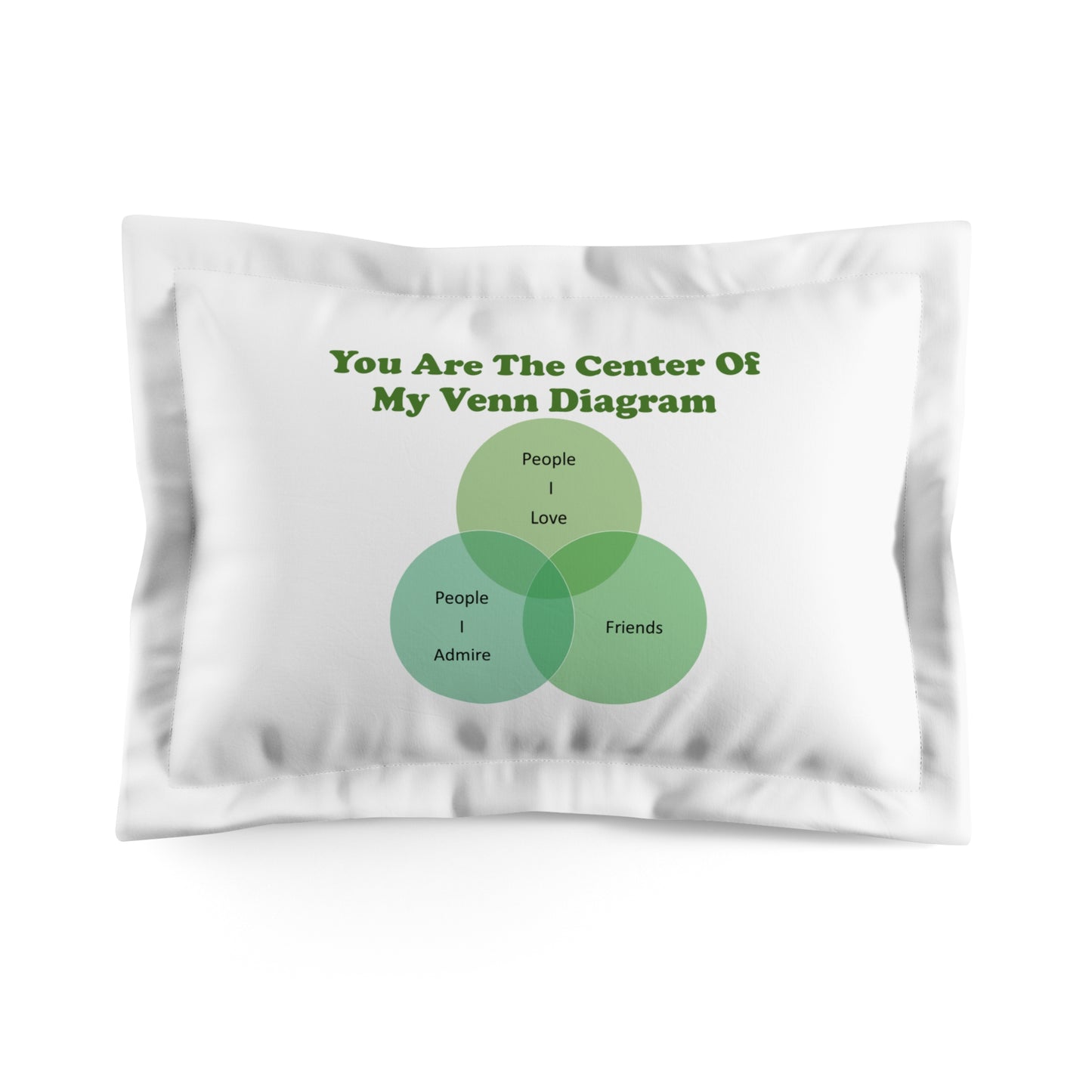 You Are The Center Of My Venn Diagram Green Microfiber Pillow Sham