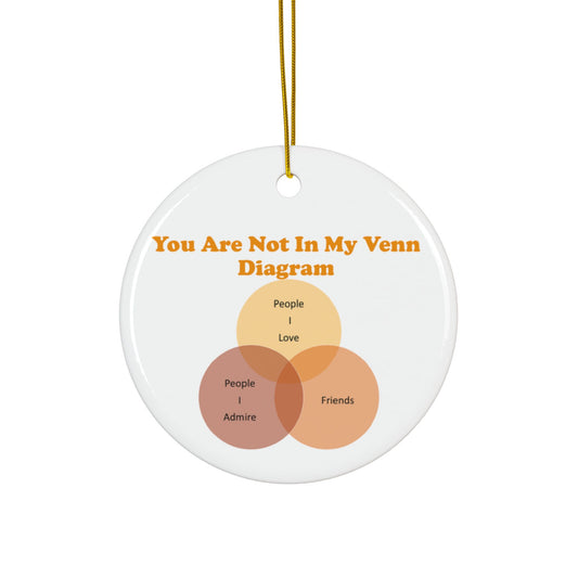 You Are Not In My Venn Diagram Orange Ceramic Ornaments, 2-Side Print, (1pc, 3pcs, 5pcs, 10pcs)