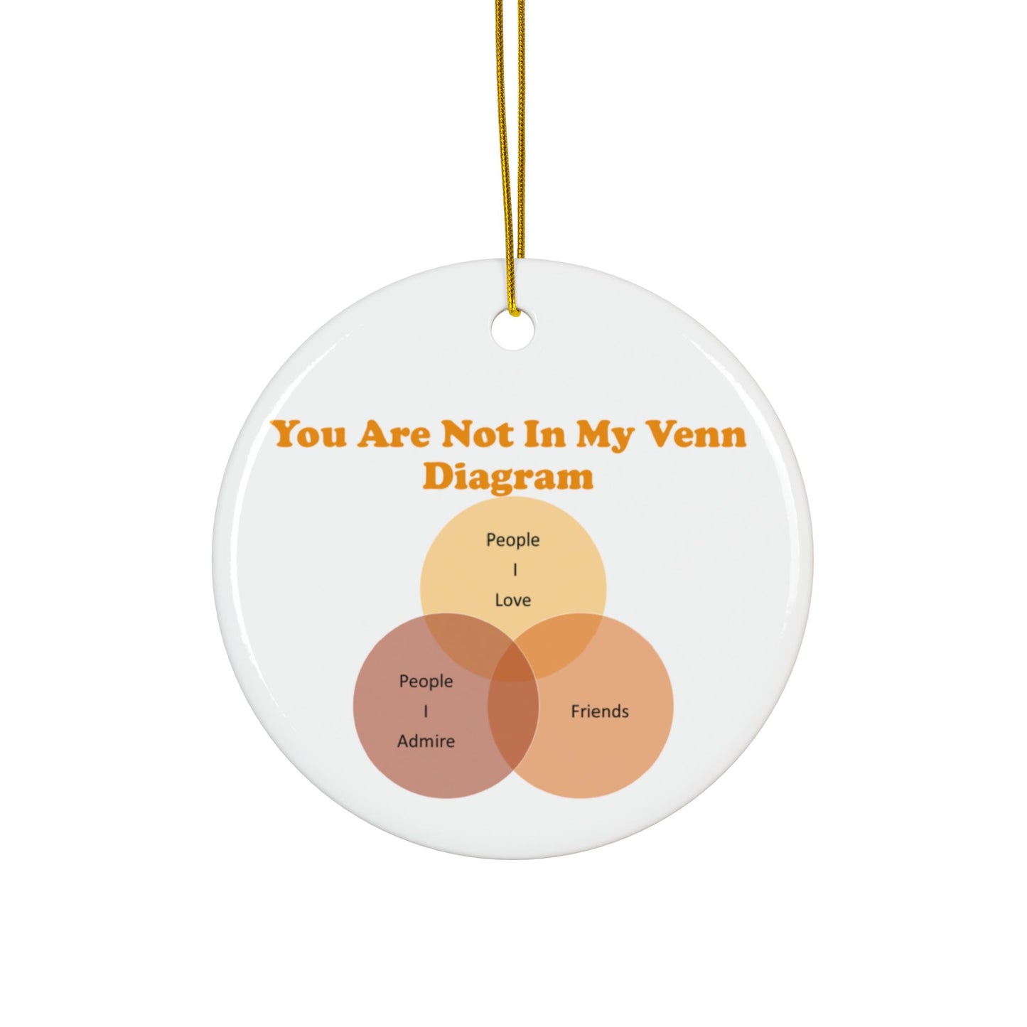 You Are Not In My Venn Diagram Orange Ceramic Ornaments, 2-Side Print, (1pc, 3pcs, 5pcs, 10pcs)