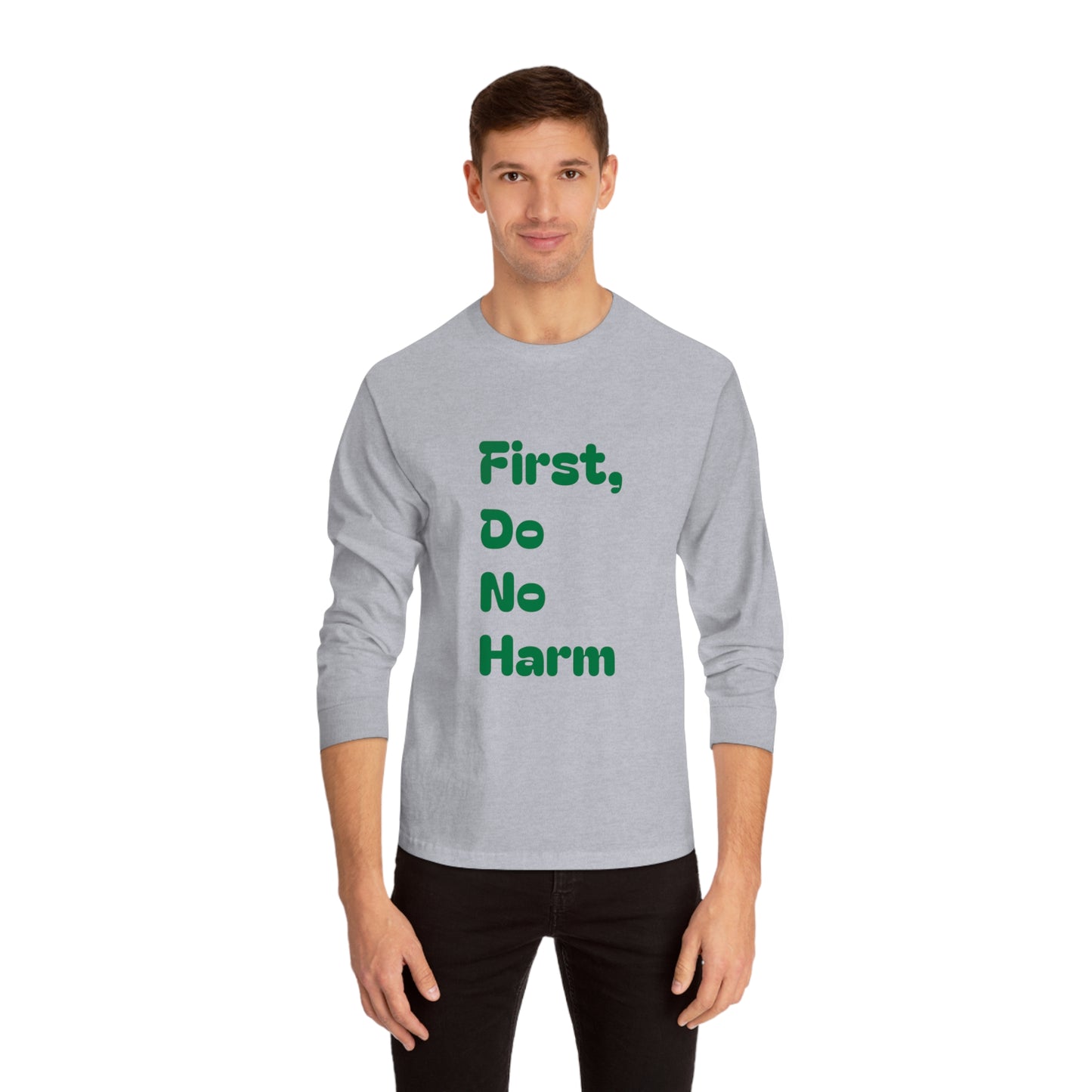 First Do No Harm Green Unisex Classic Long Sleeve T-Shirt