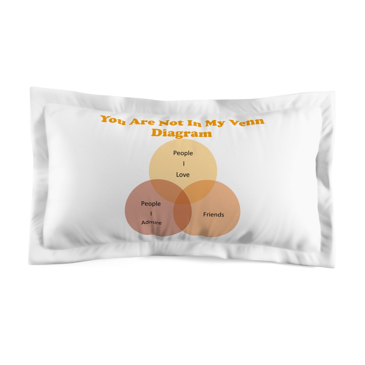 You Are Not In My Venn Diagram Orange Microfiber Pillow Sham