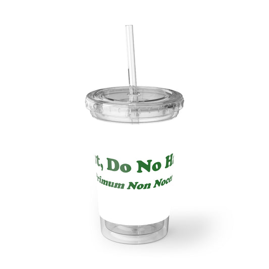 First Do No Harm [Green] Suave Acrylic Cup