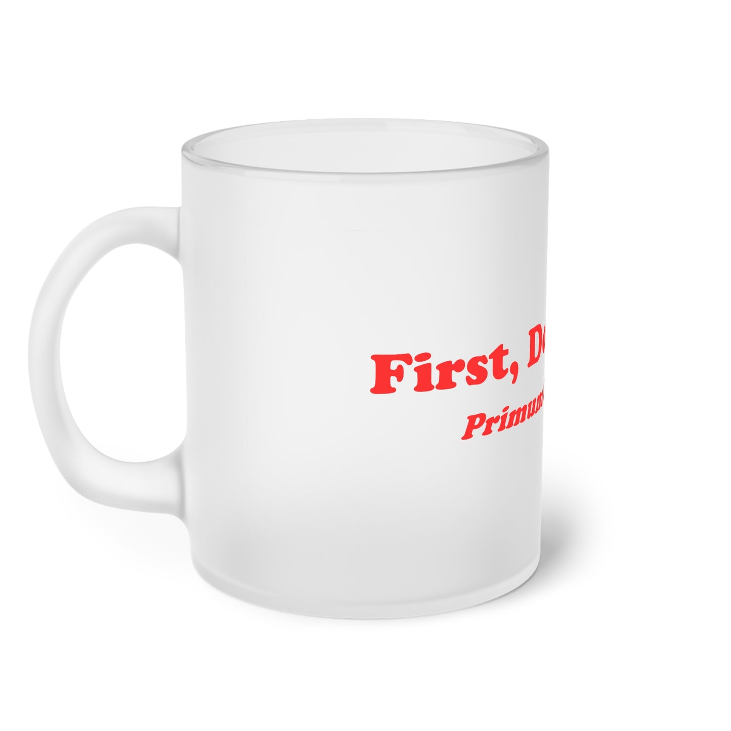 First Do No Harm [Red] Frosted Glass Mug