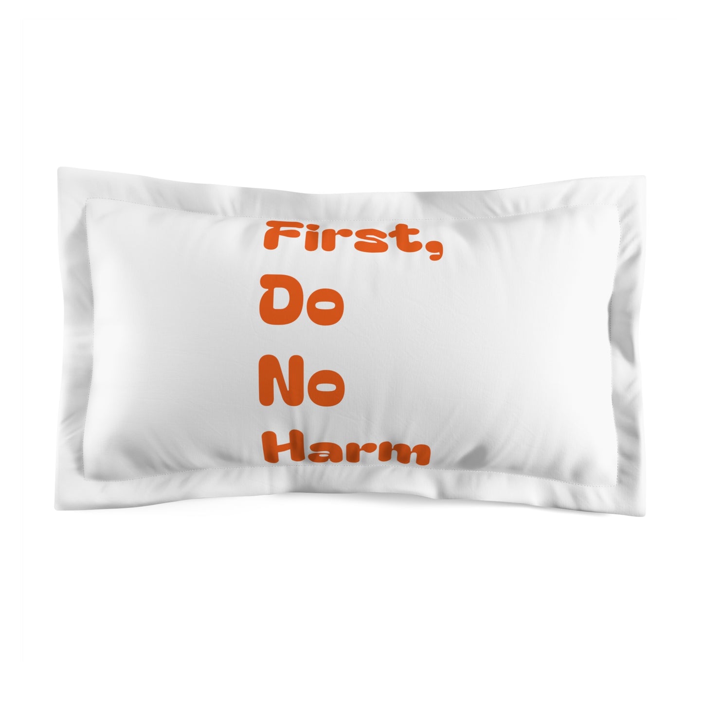 First Do No Harm Orange Microfiber Pillow Sham