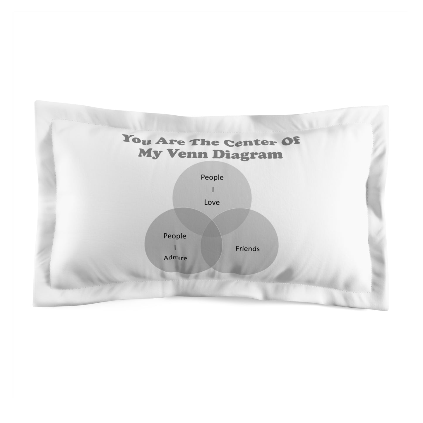 You Are The Center Of My Venn Diagram Black / Grey Microfiber Pillow Sham