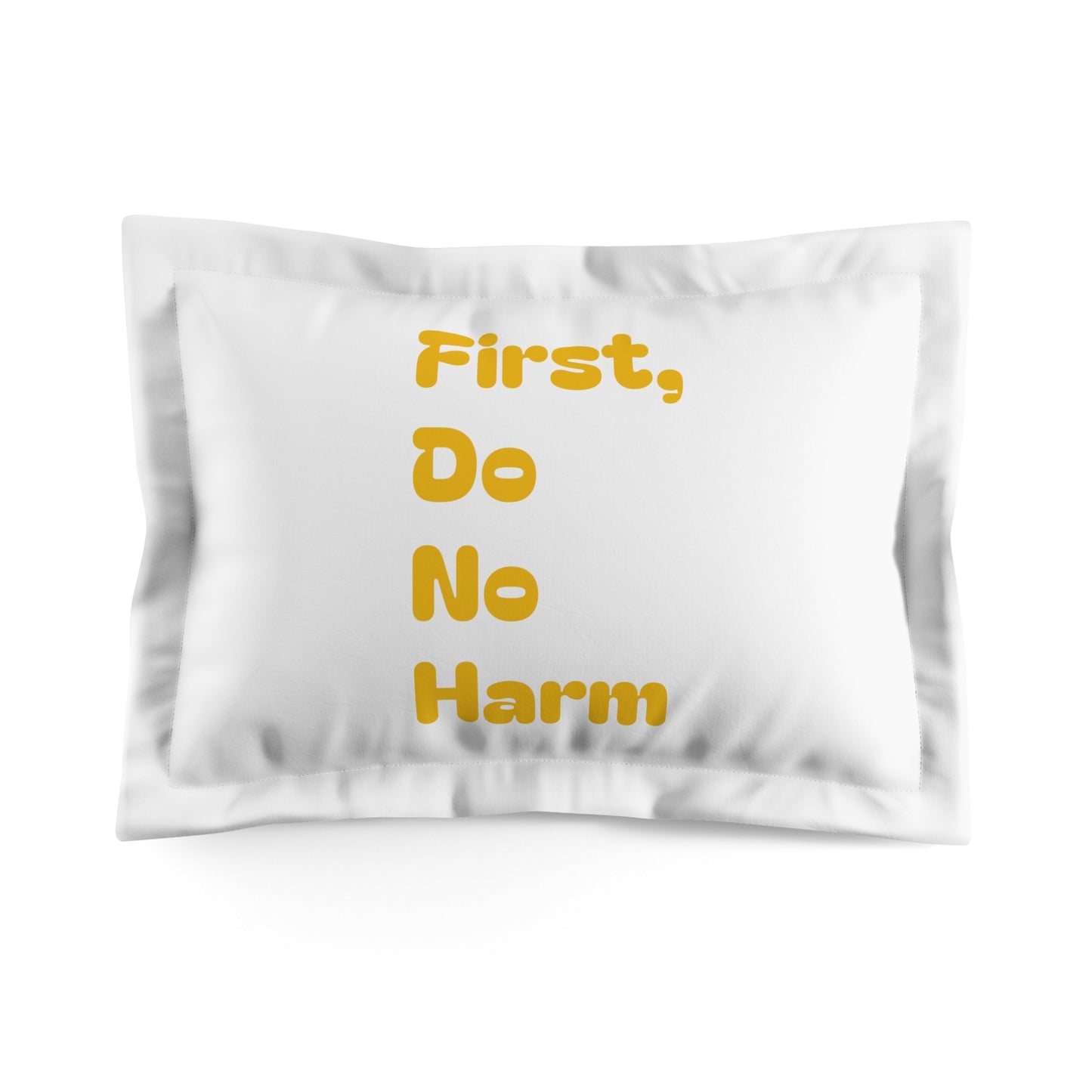 First Do No Harm Yellow Pillow Sham