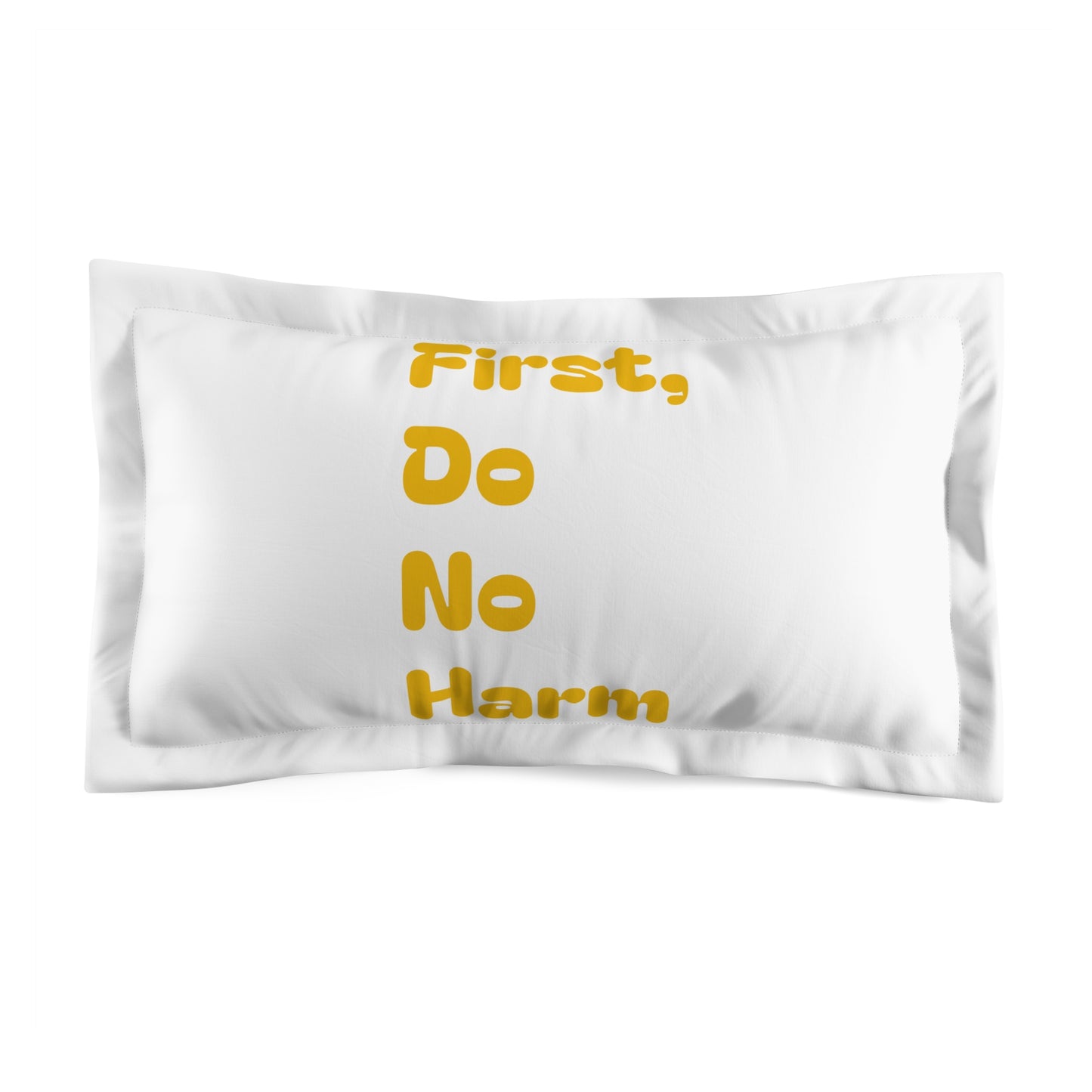 First Do No Harm Yellow Pillow Sham