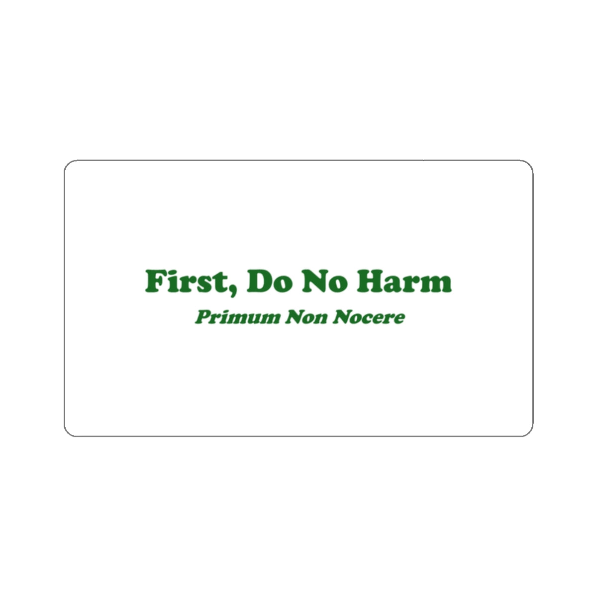 First Do No Harm / Primum Non Nocere   Green -Cut Stickers