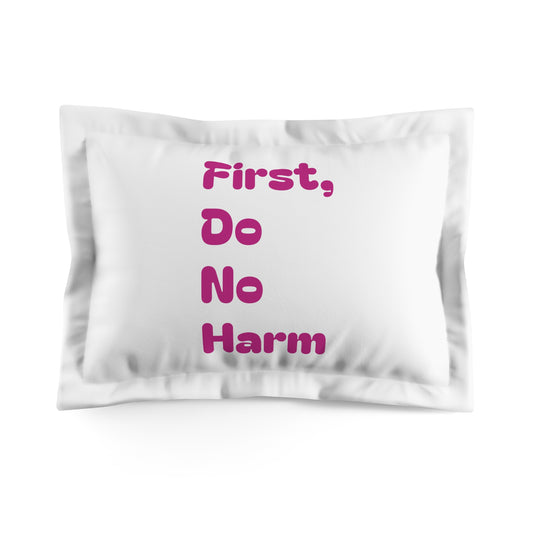 First Do No Harm Pink Microfiber Pillow Sham