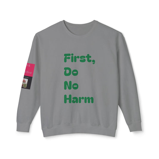 First Do No Harm Green Unisex Lightweight Crewneck Sweatshirt