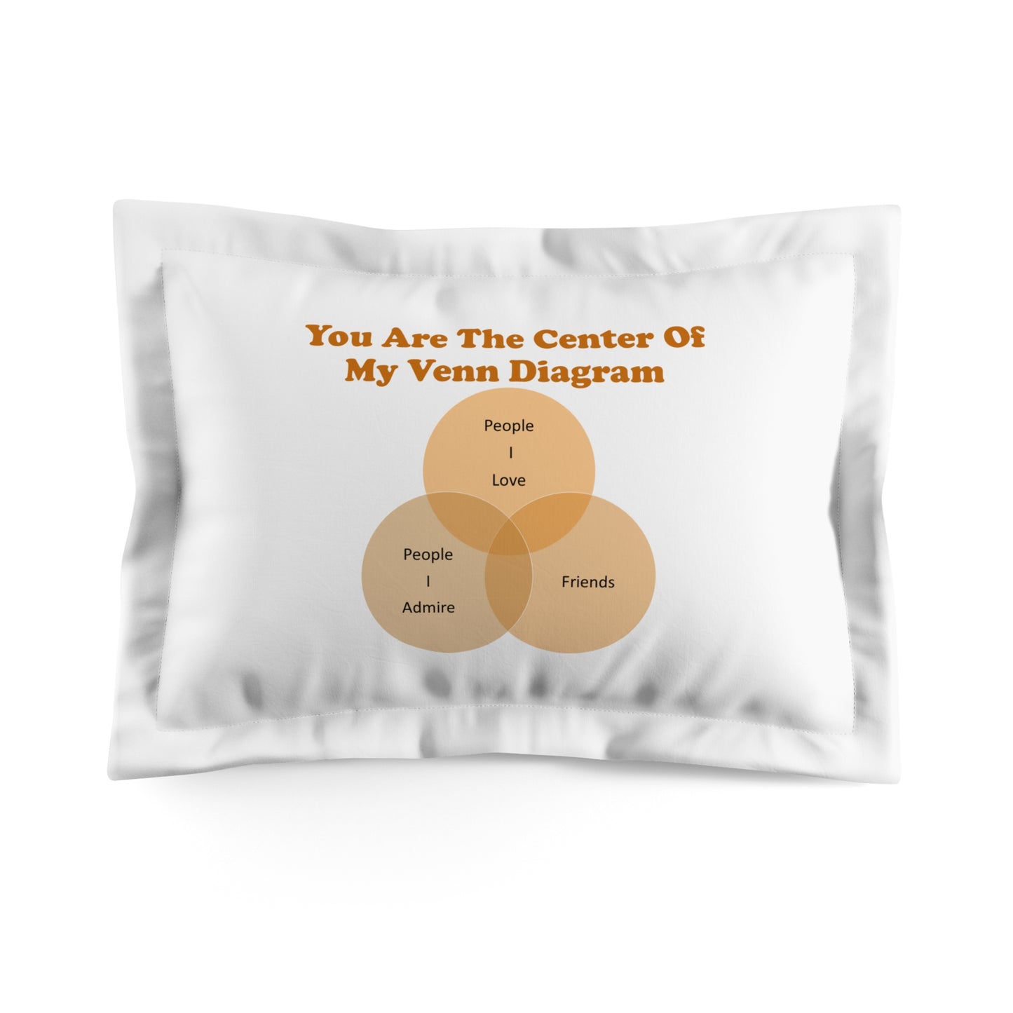 You Are The Center Of My Venn Diagram Orange Microfiber Pillow Sham