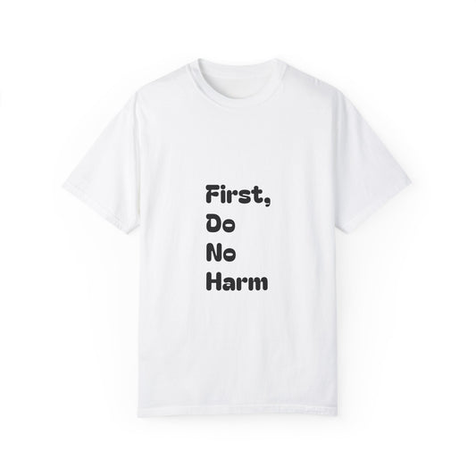 First, Do No Harm [Black] Unisex Garment-Dyed T-shirt