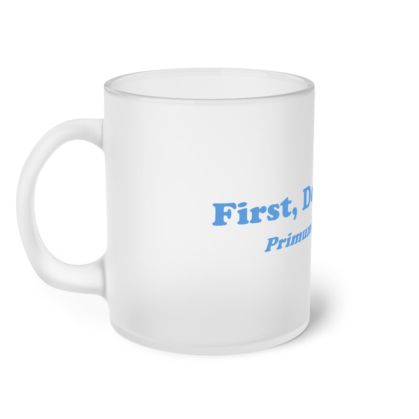 First Do No Harm [Blue] Frosted Glass Mug