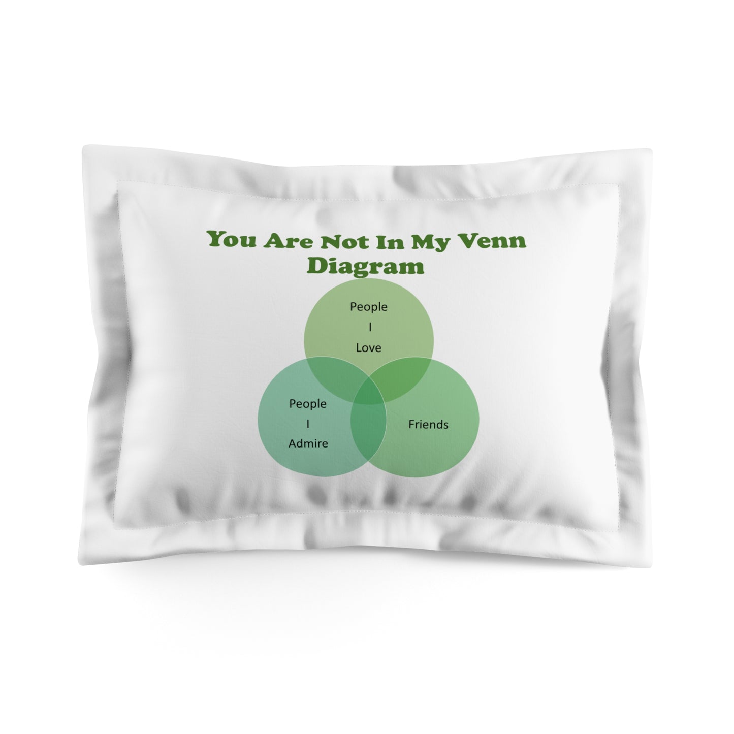 You Are Not In My Venn Diagram Green Microfiber Pillow Sham