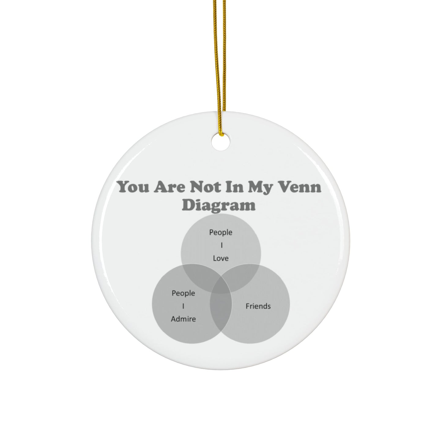 You Are Not In My Venn Diagram Black / Grey Ceramic Ornaments, 2-Side Print, (1pc, 3pcs, 5pcs, 10pcs)