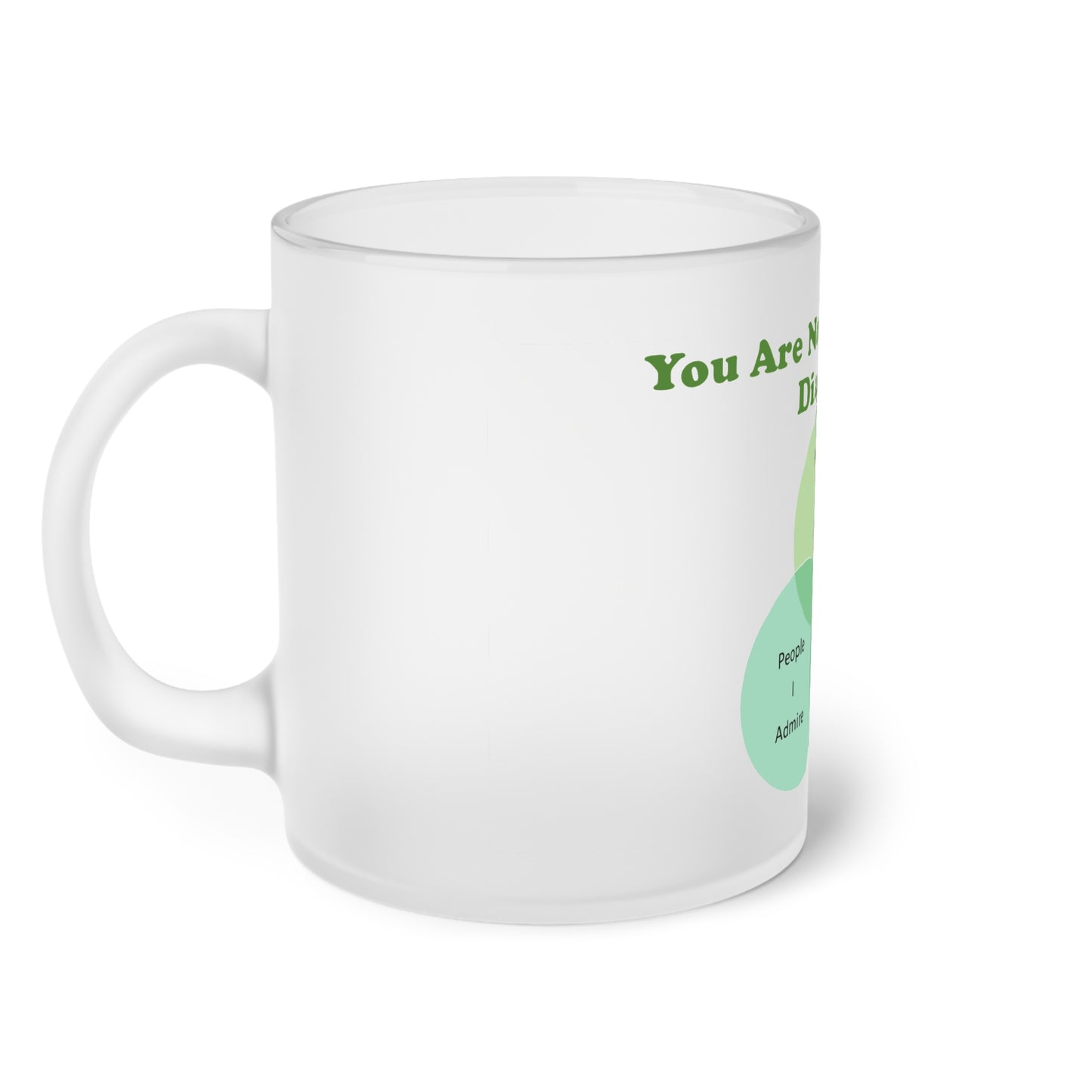 You Are Not In My Venn Diagram [Green] Frosted Glass Mug