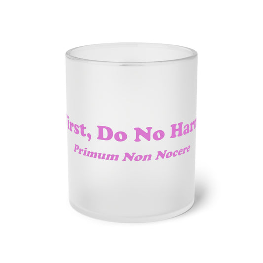 First Do No Harm [Pink] Frosted Glass Mug