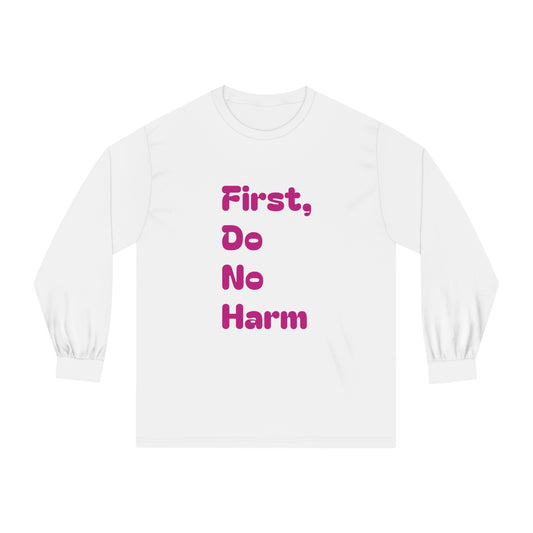 First Do No Harm Pink Unisex Classic Long Sleeve T-Shirt