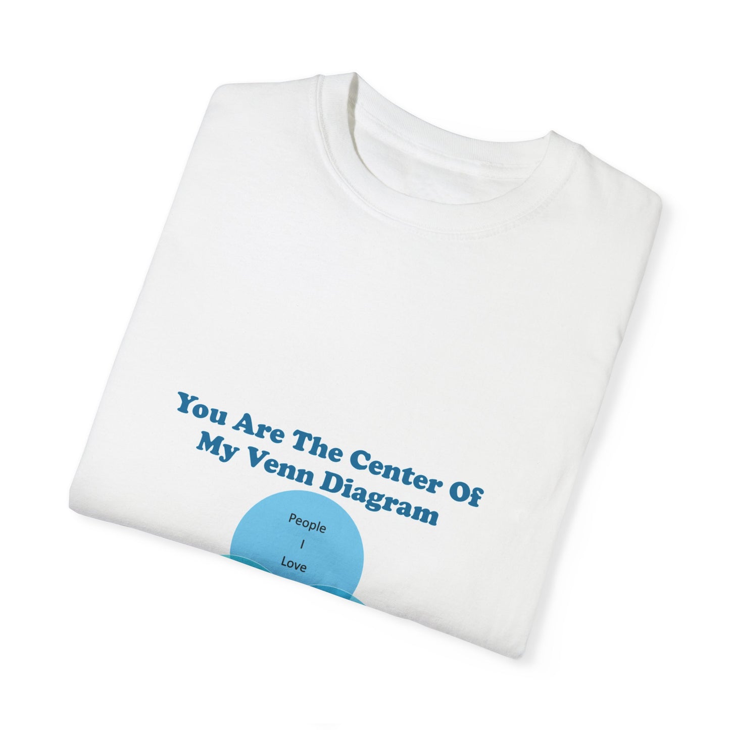 You Are The Center Of My Venn Diagram [Blue] Unisex Garment-Dyed T-shirt